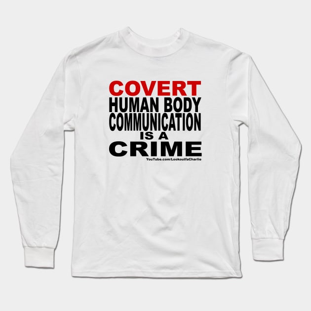 Covert Human Body Communication Is A Crime Long Sleeve T-Shirt by Lookoutfa Charlie
